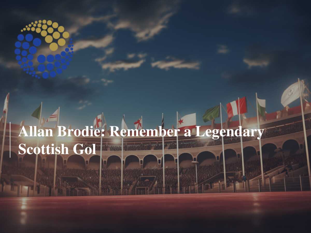 Allan Brodie Remember a Legendary Scottish Gol 777score