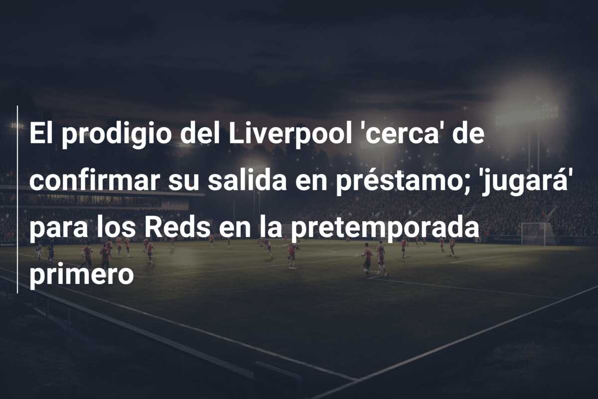 El prodigio del Liverpool ‘cerca’ de confirmar su salida en préstamo; ‘jugará’ para los Reds en la pretemporada primero
