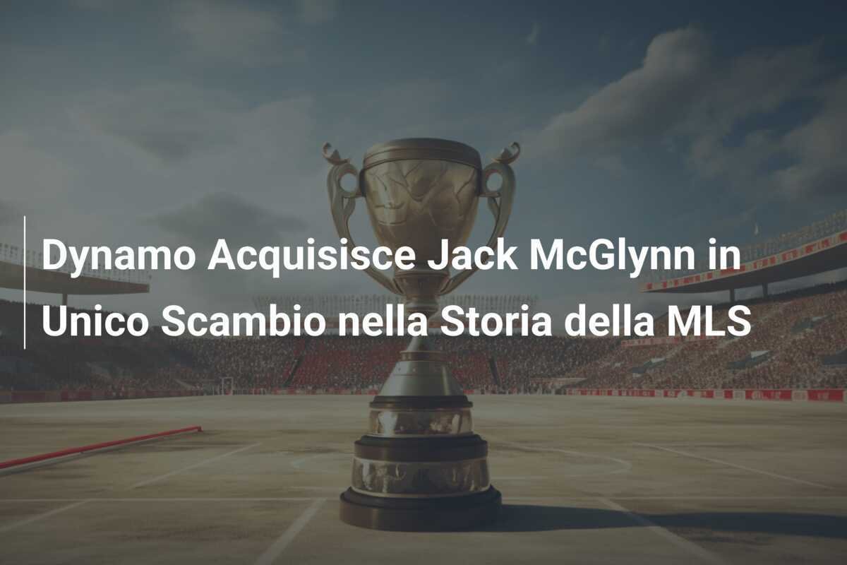 Dynamo Acquisisce Jack McGlynn in Unico Scambio nella Storia della MLS