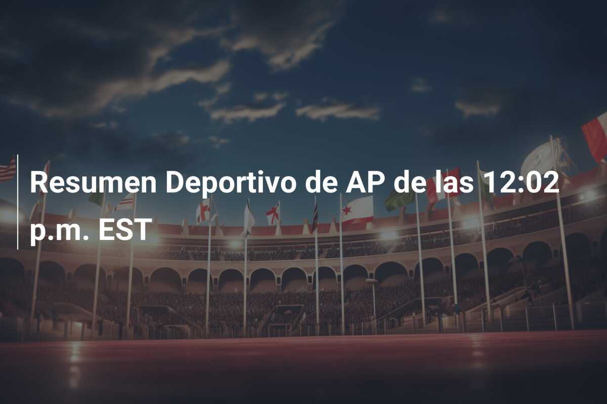 Resumen Deportivo de AP de las 12:02 p.m. EST