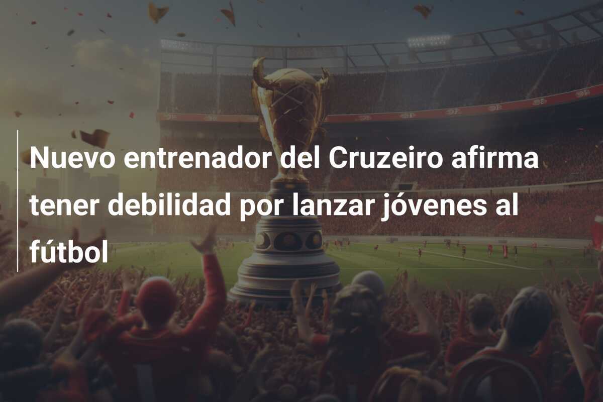 Nuevo entrenador del Cruzeiro afirma tener debilidad por lanzar jóvenes al fútbol