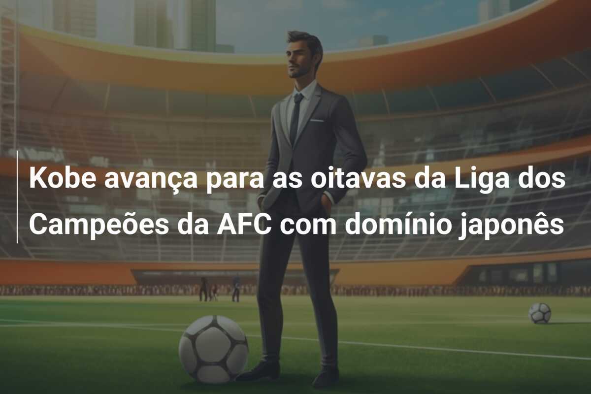 Kobe avança para as oitavas da Liga dos Campeões da AFC com domínio japonês