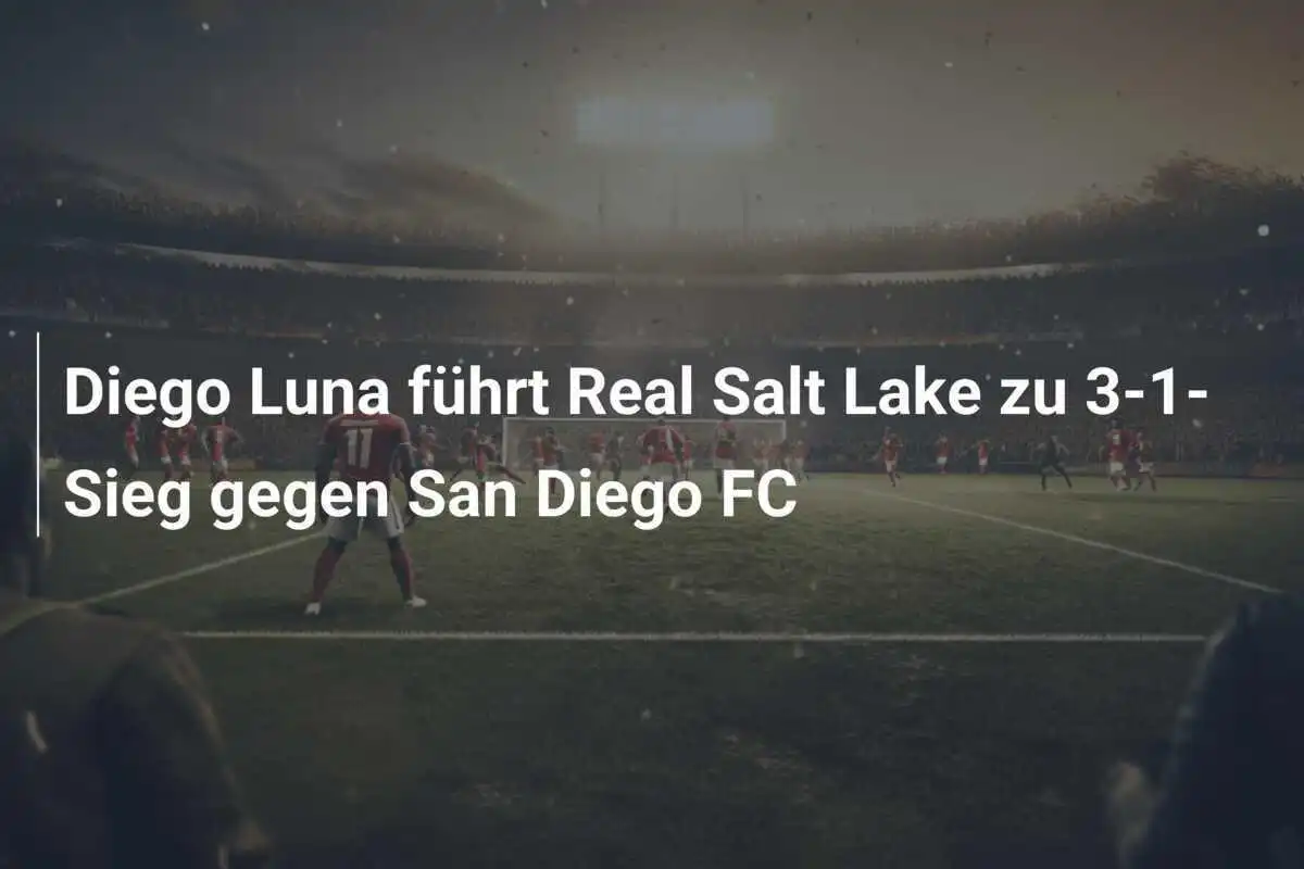 Diego Luna führt Real Salt Lake zu 3-1-Sieg gegen San Diego FC