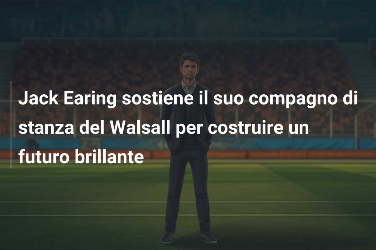Jack Earing sostiene il suo compagno di stanza del Walsall per costruire un futuro brillante