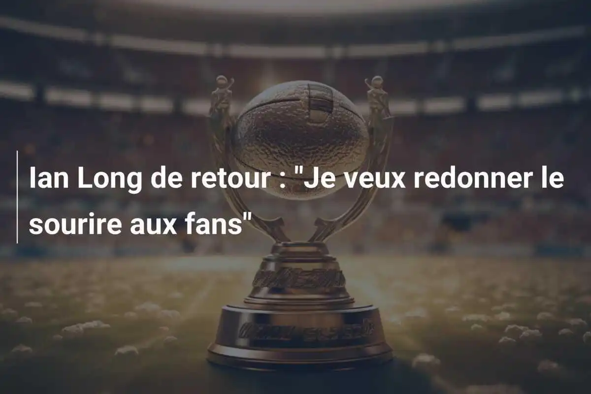 Ian Long de retour : "Je veux redonner le sourire aux fans"