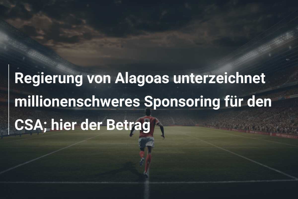 Regierung von Alagoas unterzeichnet millionenschweres Sponsoring für den CSA; hier der Betrag