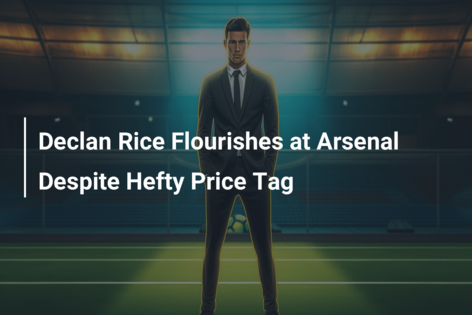 Declan Rice Flourishes at Arsenal Despite Hefty Price Tag