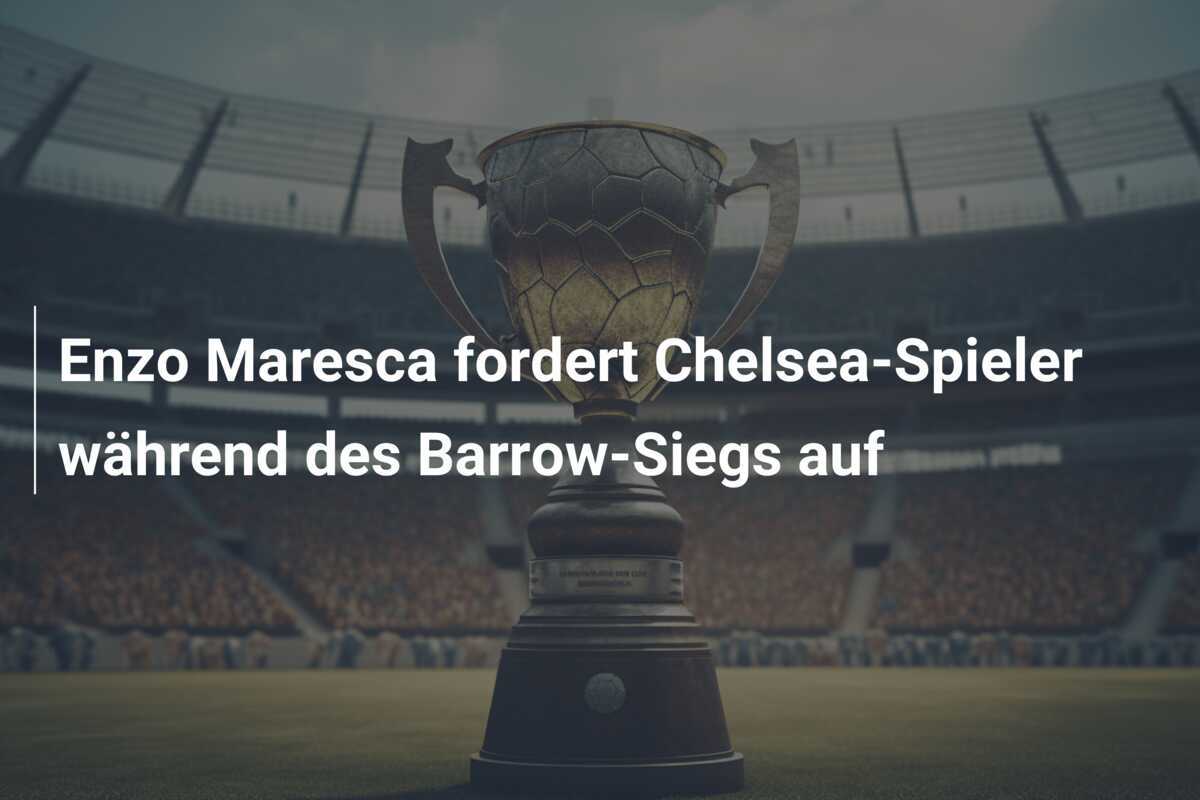 Enzo Maresca fordert Chelsea-Spieler während des Barrow-Siegs auf