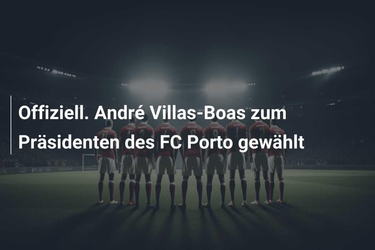 Offiziell. André Villas-Boas zum Präsidenten des FC Porto gewählt