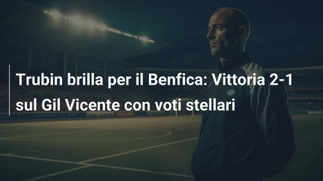 Trubin brilla per il Benfica: Vittoria 2-1 sul Gil Vicente con voti stellari