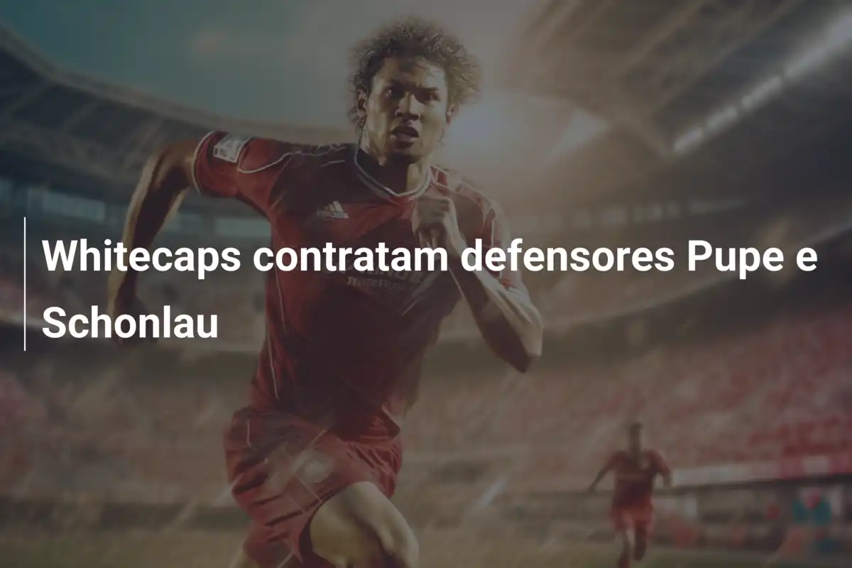 Whitecaps contratam defensores Pupe e Schonlau