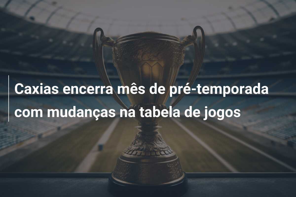 Caxias encerra mês de pré-temporada com mudanças na tabela de jogos