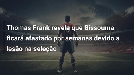 Thomas Frank revela que Bissouma ficará afastado por semanas devido a lesão na seleção