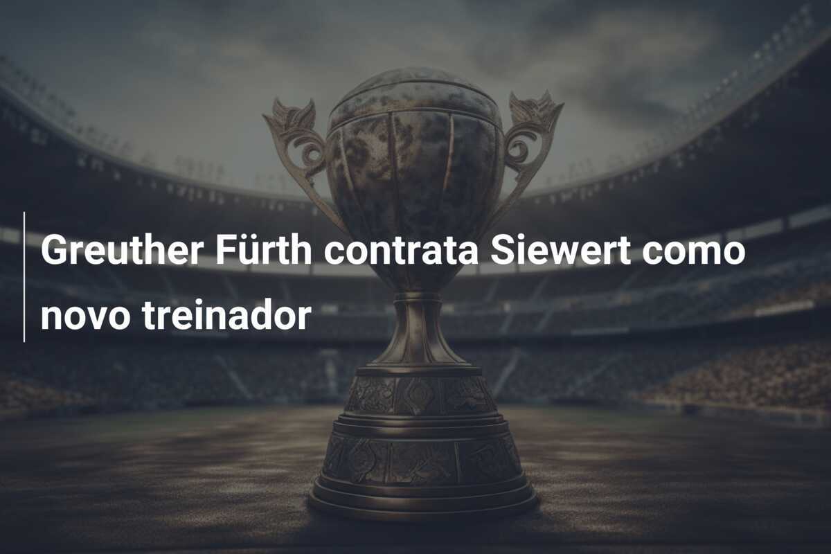 Greuther Fürth contrata Siewert como novo treinador