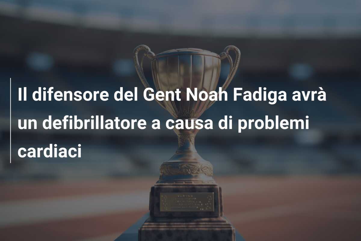 Il difensore del Gent Noah Fadiga avrà un defibrillatore a causa di problemi cardiaci