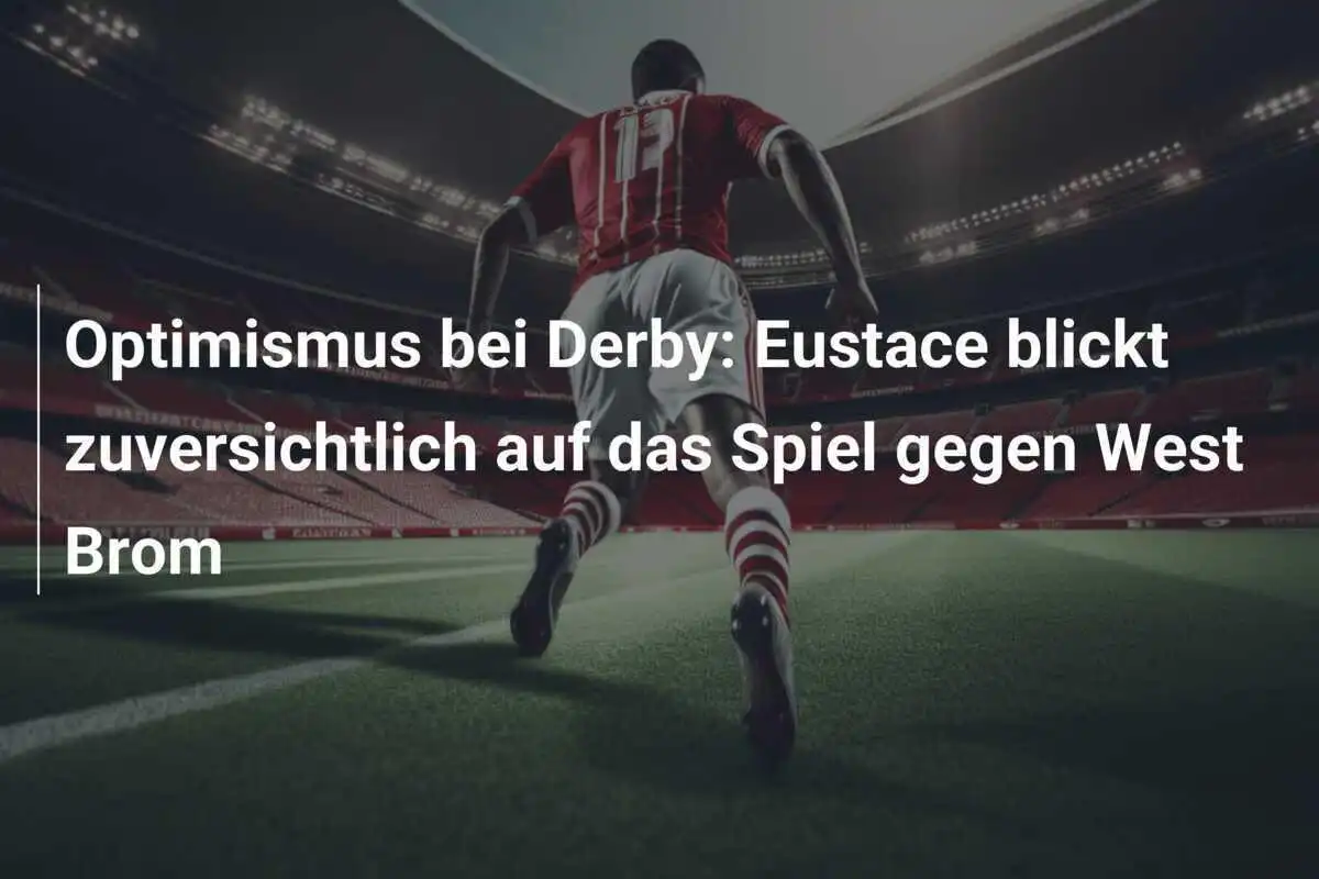 Optimismus bei Derby: Eustace blickt zuversichtlich auf das Spiel gegen West Brom