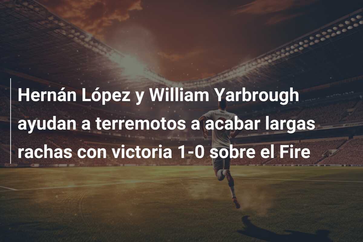Hernán López y William Yarbrough ayudan a terremotos a acabar largas rachas con victoria 1-0 sobre el Fire