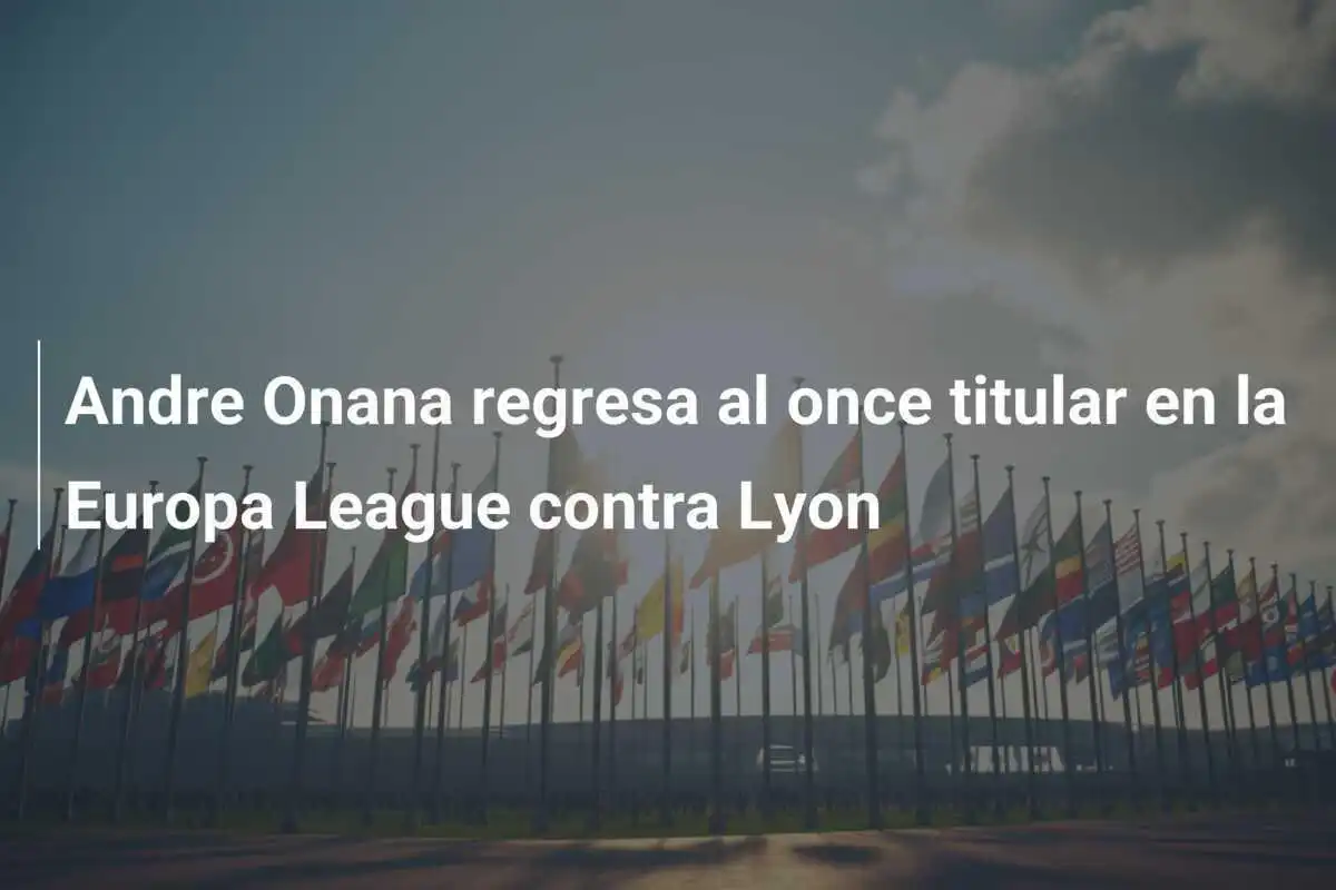 Andre Onana regresa al once titular en la Europa League contra Lyon