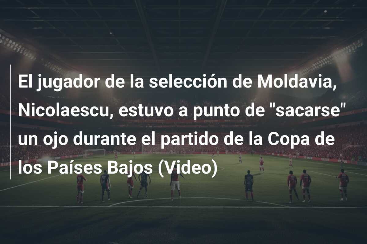 El jugador de la selección de Moldavia, Nicolaescu, estuvo a punto de "sacarse" un ojo durante el partido de la Copa de los Países Bajos (Video)