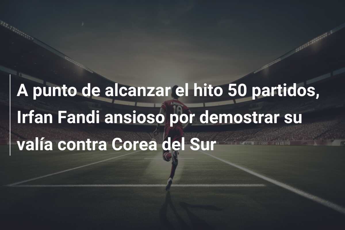 A punto de alcanzar el hito 50 partidos, Irfan Fandi ansioso por demostrar su valía contra Corea del Sur