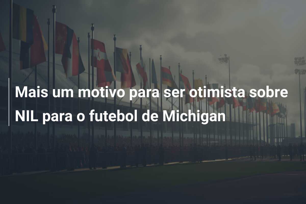 Mais um motivo para ser otimista sobre NIL para o futebol de Michigan