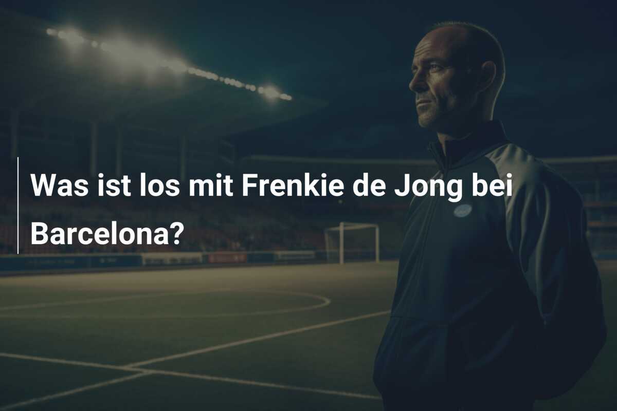Was ist los mit Frenkie de Jong bei Barcelona?