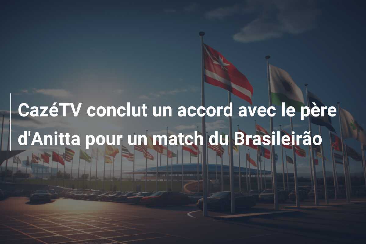 CazéTV conclut un accord avec le père d'Anitta pour un match du Brasileirão