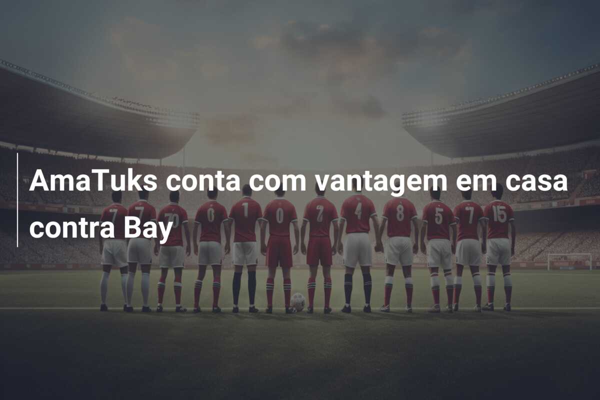 AmaTuks conta com vantagem em casa contra Bay