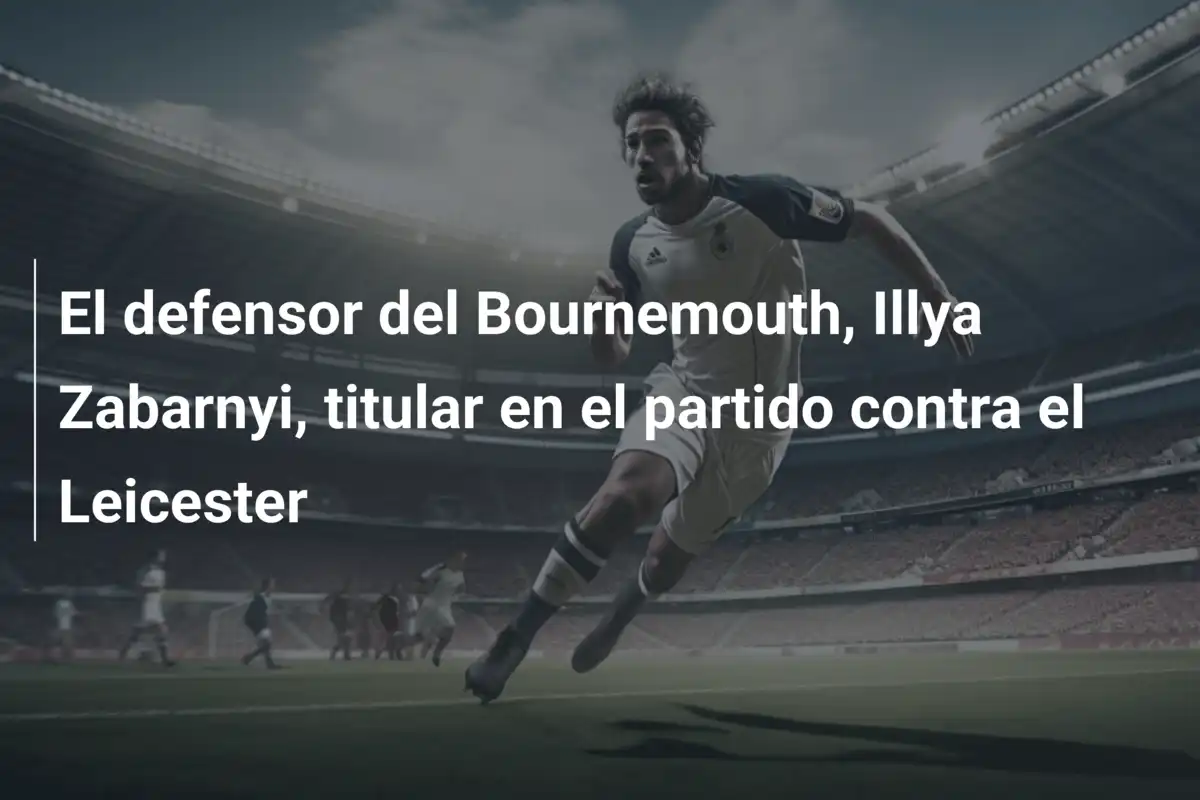 El defensor del Bournemouth, Illya Zabarnyi, titular en el partido contra el Leicester