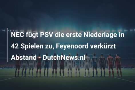 NEC fügt PSV die erste Niederlage in 42 Spielen zu, Feyenoord verkürzt Abstand – DutchNews.nl