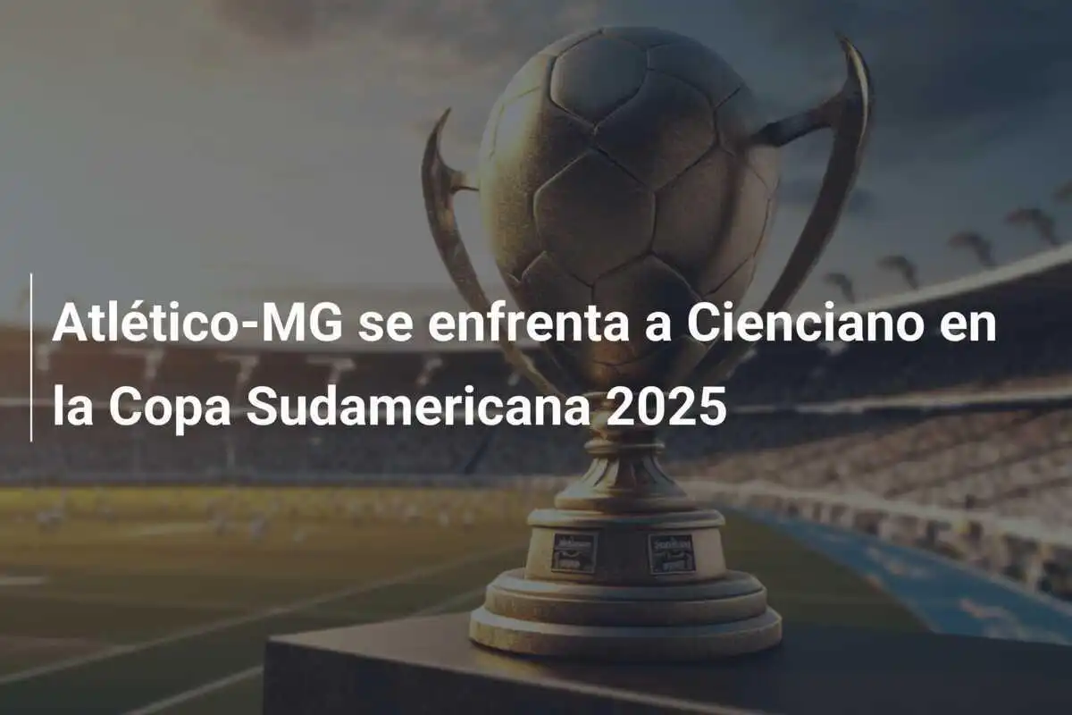 Atlético-MG se enfrenta a Cienciano en la Copa Sudamericana 2025
