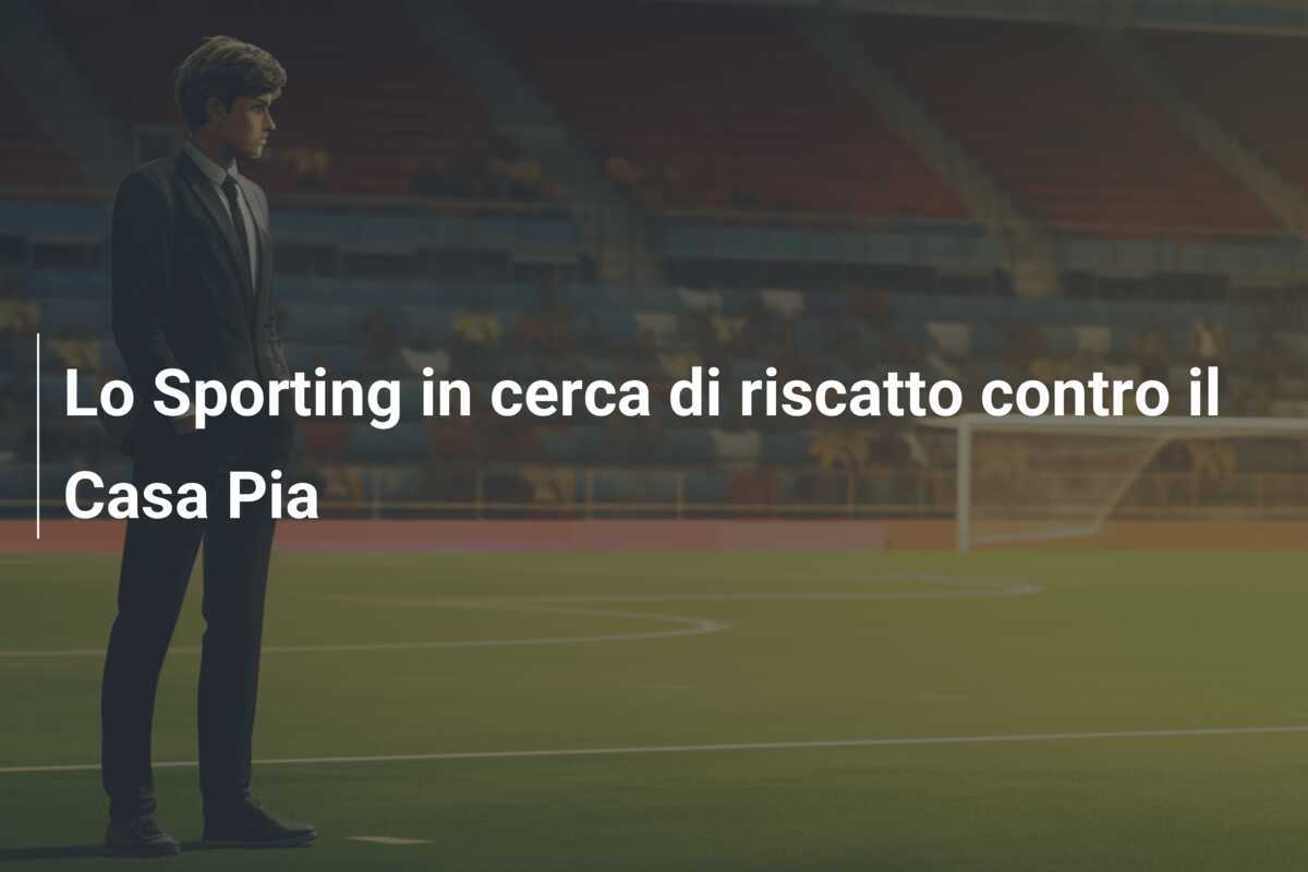 Lo Sporting in cerca di riscatto contro il Casa Pia