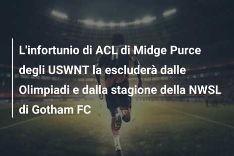 L’infortunio di ACL di Midge Purce degli USWNT la escluderà dalle Olimpiadi e dalla stagione della NWSL di Gotham FC