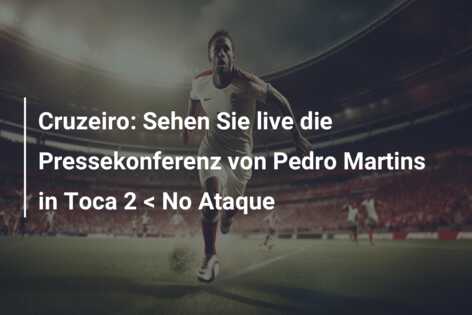 Cruzeiro: Sehen Sie live die Pressekonferenz von Pedro Martins in Toca 2 < No Ataque