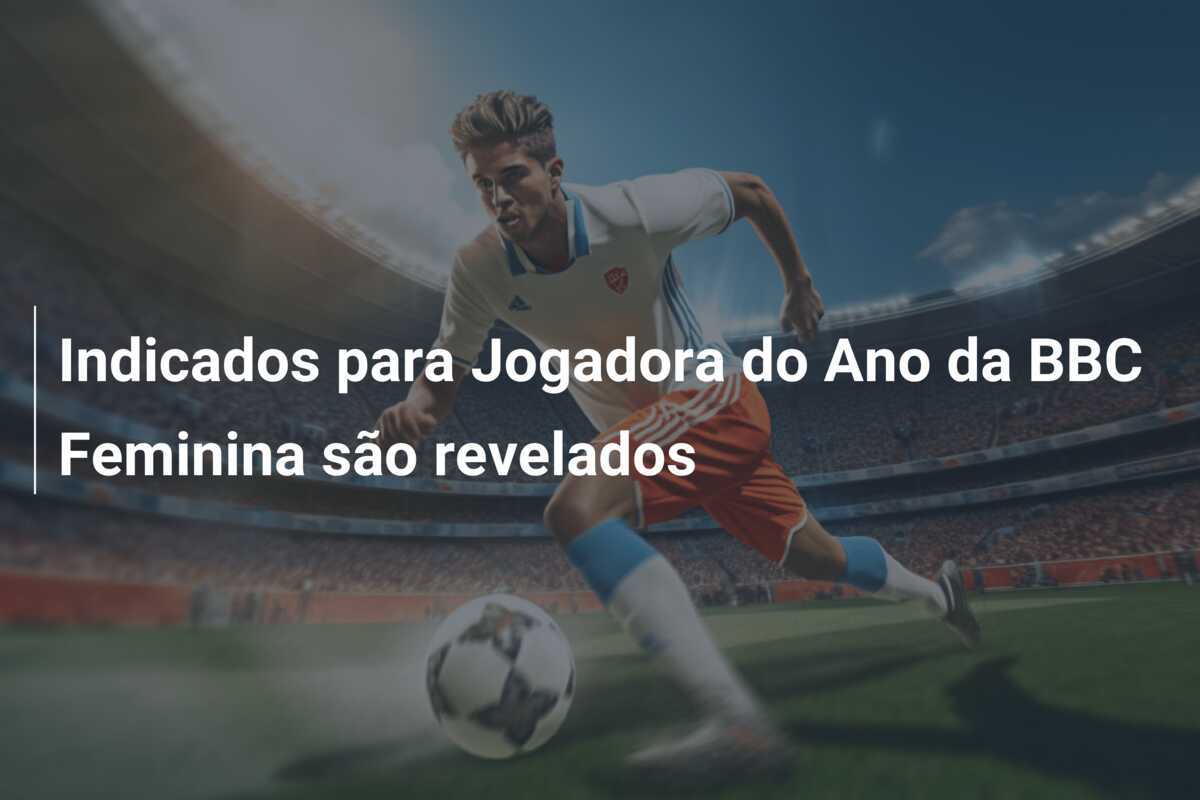 Indicados para Jogadora do Ano da BBC Feminina são revelados