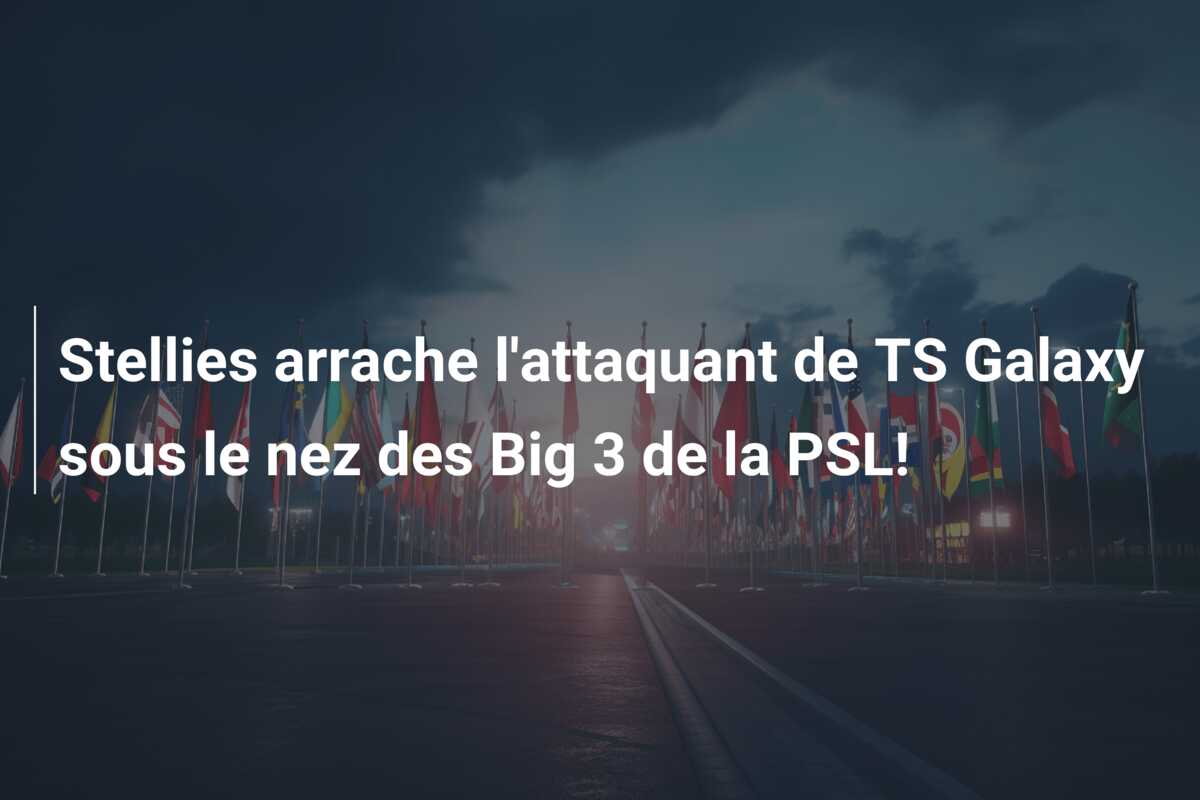Stellies arrache l’attaquant de TS Galaxy sous le nez des Big 3 de la PSL!