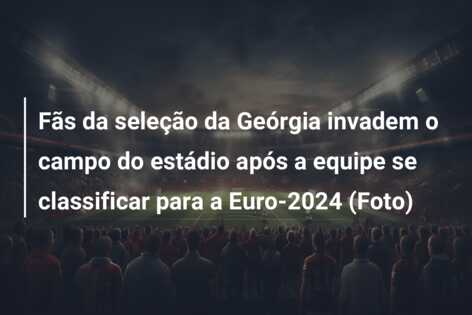 Fãs da seleção da Geórgia invadem o campo do estádio após a equipe se classificar para a Euro-2024 (Foto)
