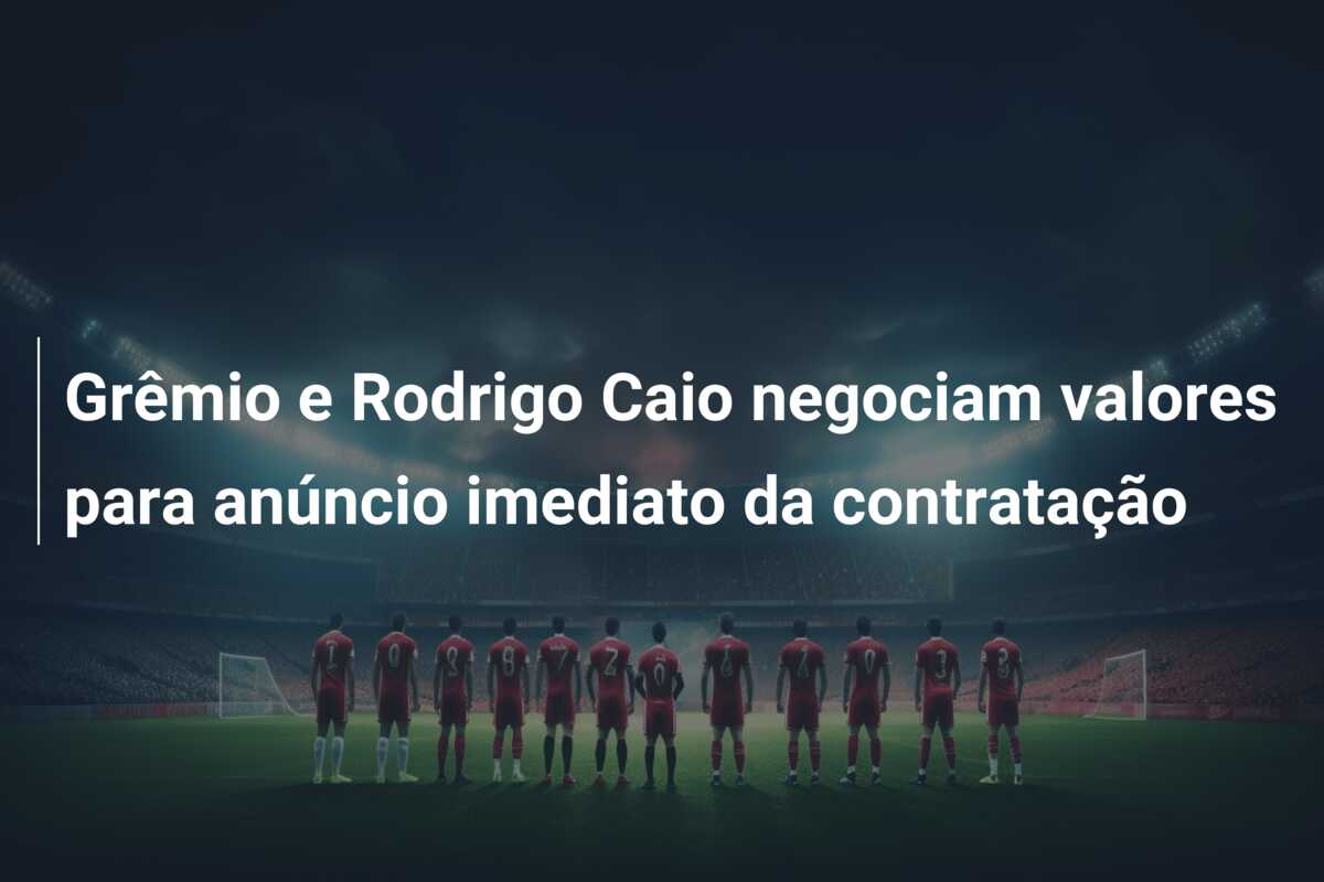 Grêmio e Rodrigo Caio negociam valores para anúncio imediato da contratação