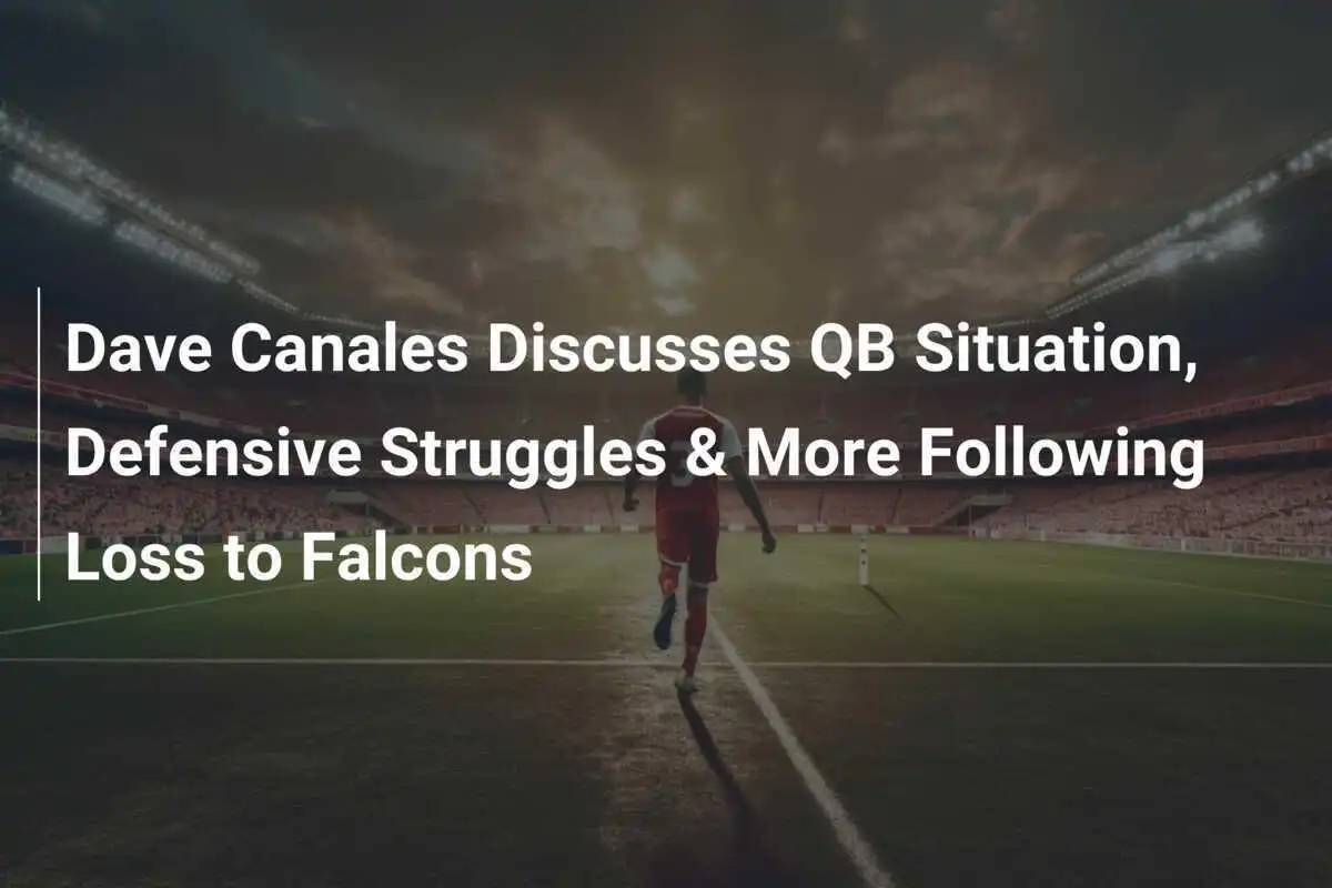 Dave Canales parla della situazione del quarterback, delle difficoltà difensive e altro dopo la sconfitta contro i Falcons