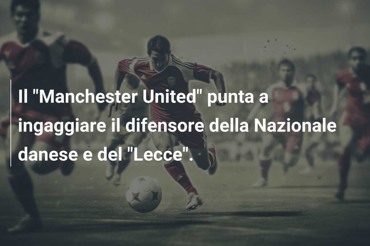 Il "Manchester United" punta a ingaggiare il difensore della Nazionale danese e del "Lecce".