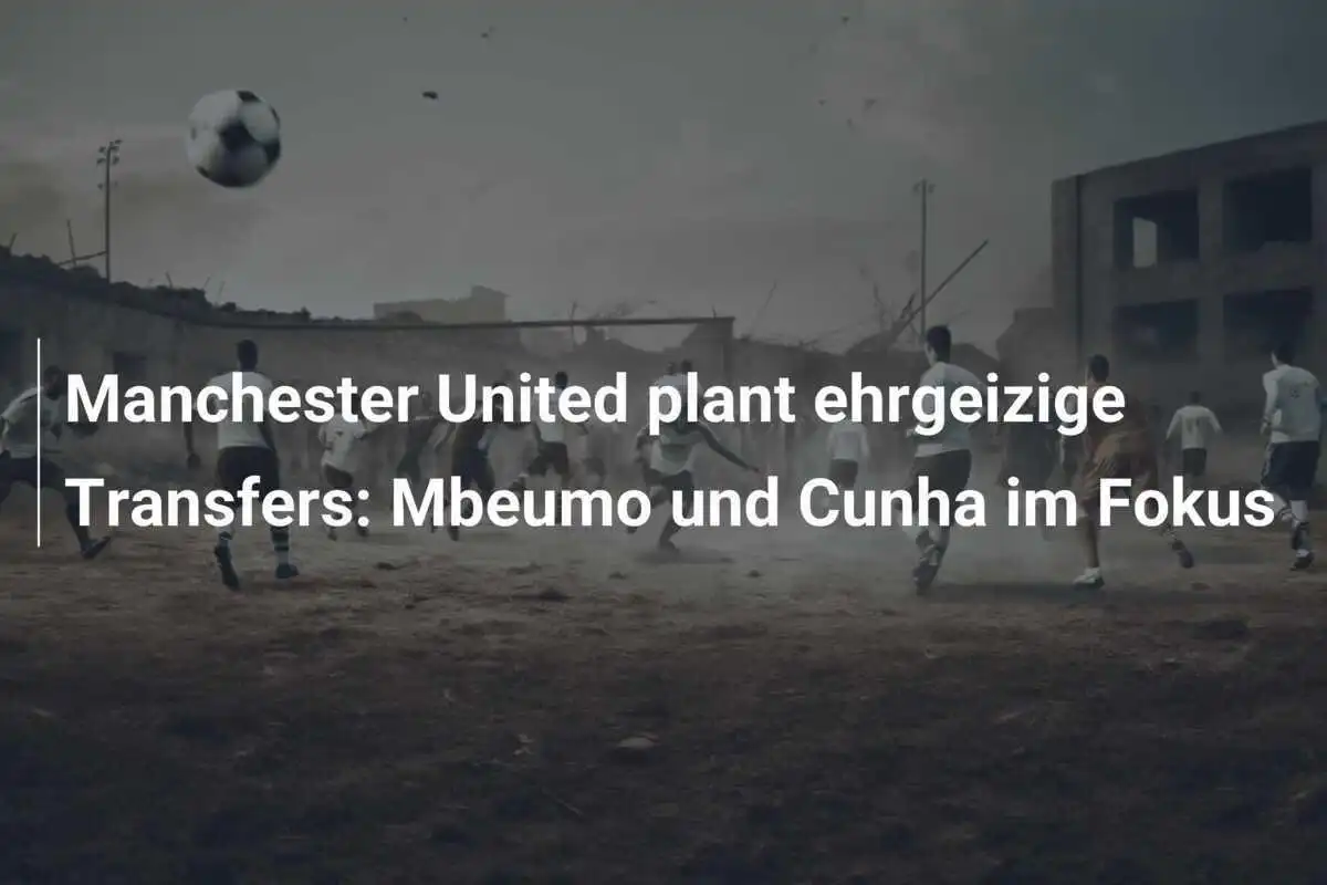Manchester United plant ehrgeizige Transfers: Mbeumo und Cunha im Fokus