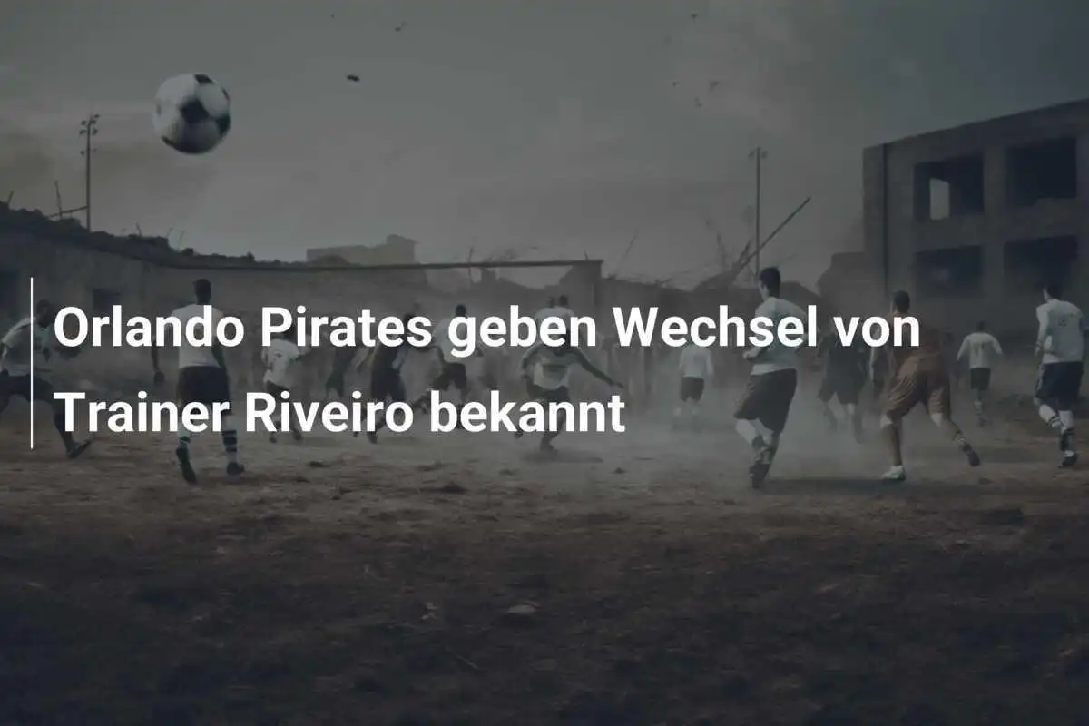 Orlando Pirates geben Wechsel von Trainer Riveiro bekannt
