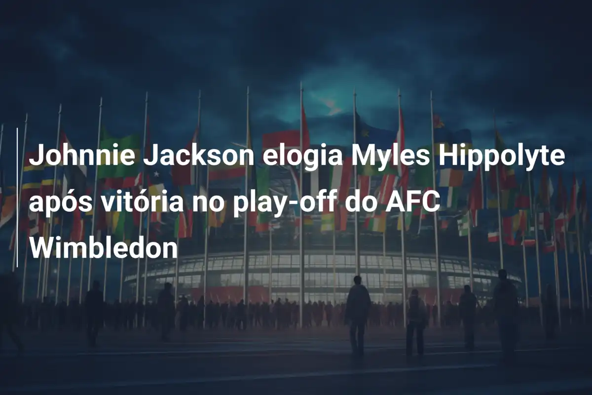 Johnnie Jackson elogia Myles Hippolyte após vitória no play-off do AFC Wimbledon