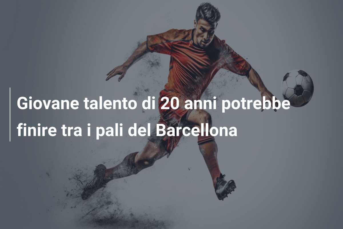 Giovane talento di 20 anni potrebbe finire tra i pali del Barcellona