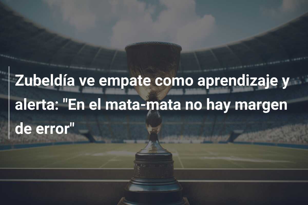 Zubeldía ve empate como aprendizaje y alerta: “En el mata-mata no hay margen de error”