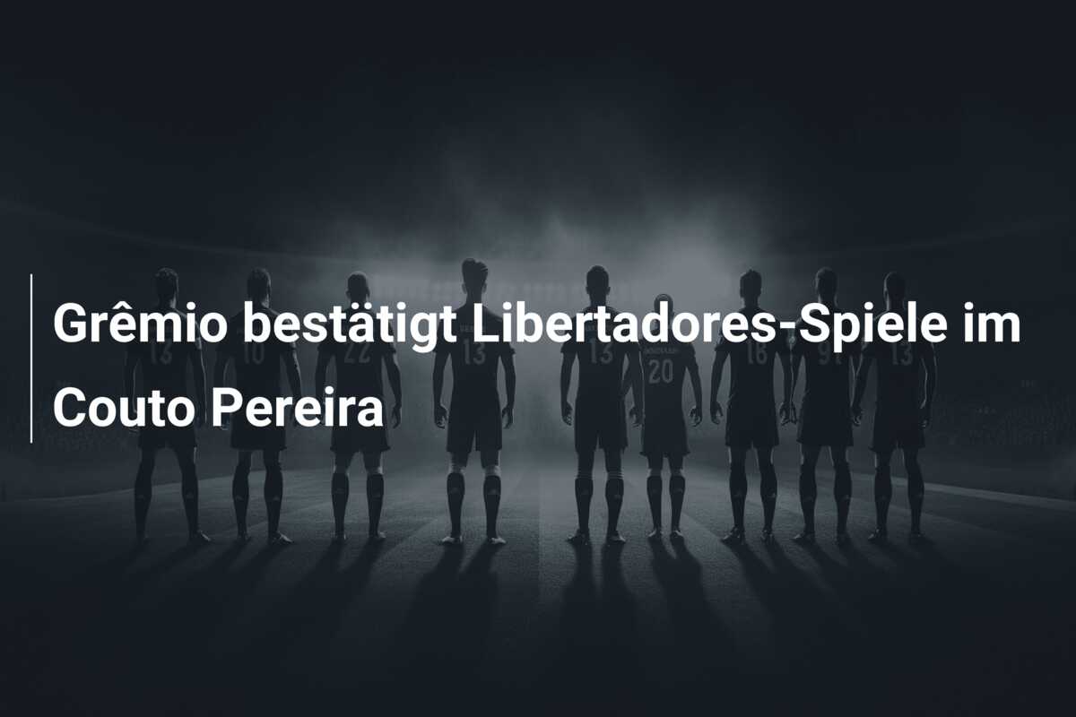 Grêmio bestätigt Libertadores-Spiele im Couto Pereira