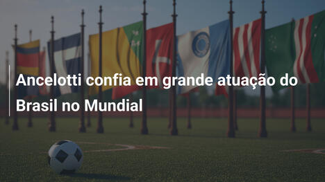 Ancelotti confia em grande atuação do Brasil no Mundial