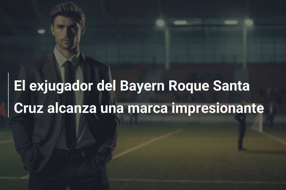 El exjugador del Bayern Roque Santa Cruz alcanza una marca impresionante