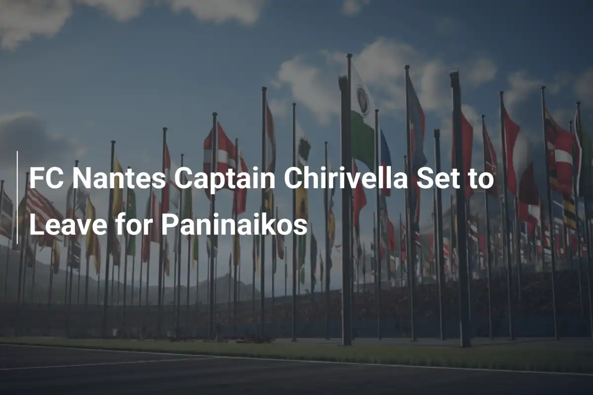 Il Capitano del Nantes Chirivella in Partenza verso il Panathinaikos