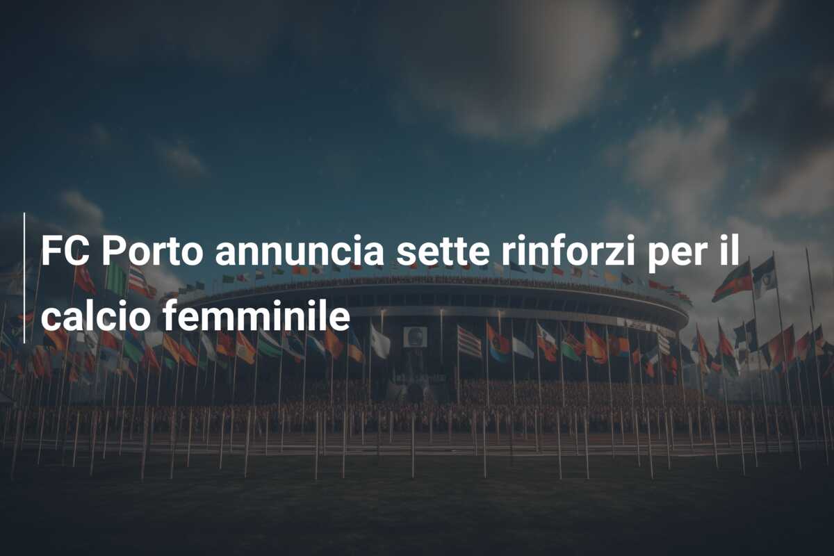 FC Porto annuncia sette rinforzi per il calcio femminile